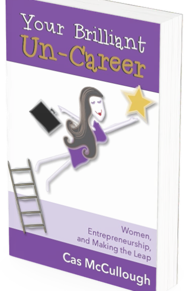 Your Brilliant Un-Career: Women, Entrepreneurship and Making the Leap